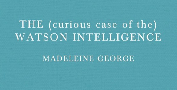 The (curious case of the) Watson Intelligence Monologue