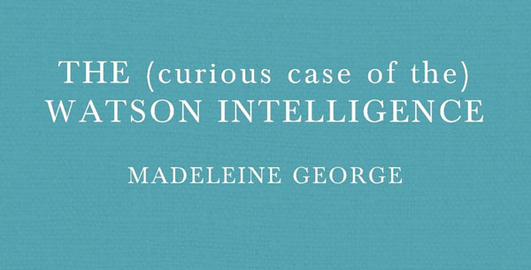 The (curious case of the) Watson Intelligence Monologue