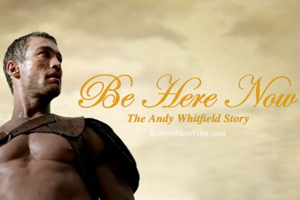 Be Here Now Andy Whitfield Story Movie Review