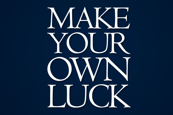 4 Ways to Make Your Own Luck