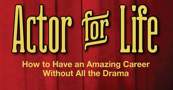 Book Review: ‘Actor for Life: How to Have an Amazing Career Without All the Drama’