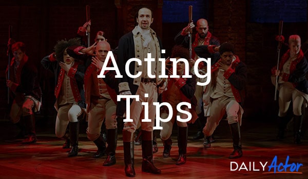 Acting Tips: Auditions, Advice, Techniques and More! - Daily Actor