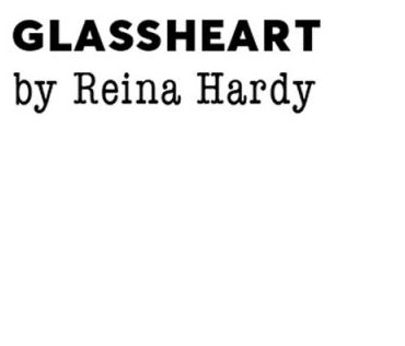 Glassheart Monologues by Reina Hardy